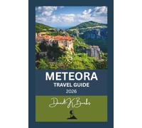 METEORA TRAVEL GUIDE 2026: Essential Tips, Monastery Maps, Hiking Routes, and Local Insights for an Unforgettable Visit