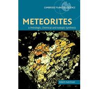 Meteorites: Petrologic-Chemical Syn: A Petrologic, Chemical and Isotopic Synthesis