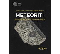 Meteoriti. La storia del nostro Sistema Solare - Smith Caroline, Russell S...