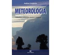 Meteorologia. Vol. 1: L'atmosfera: costituzione, struttura e proprietà