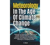 Meteorology in the Age of Climate Change: Exploring the Interconnections Between Air Quality, Weather Patterns, and Climate Systems, Techniques for ... Agricultural Planning in a Changing Climate