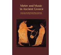 Meter and Music in Ancient Greece: Selected Essays from the Ninth Interdisciplinary Symposium on the Hellenic Heritage of Sicily and Southern Italy