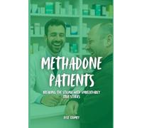 Methadone Patients: Breaking the Stigma with Unbelievably True Stories