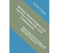 Methane Rocket Engines and Full-Flow Combustion Cycle Fundamentals: Mastering High-Performance Engine Cycles and Reusable Propulsion Technologies for Modern Space Transportation