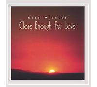 Metheny, Mike - Close Enough For Love