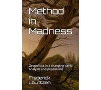 Method in Madness: Geopolitics in a changing world Analysis and predictions