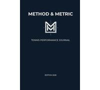 METHOD & METRIC: Tennis Performance Journal: Log di Allenamento Tecnico, Analisi Tattica dei Match e Monitoraggio dei Progressi - Edizione 2026