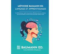 MÉTHODE BAUMANN ED. LANGAGE ET APPRENTISSAGES: Un référentiel pour repérer les premières difficultés, éviter les confusions de sons et de lettres, et créer du lien entre école, famille et santé.