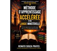MÉTHODE D'APPRENTISSAGE ACCÉLÉRÉE D'UNE LANGUE MINISTÉRIELLE: Comment apprendre une nouvelle langue pour servir Dieu partout dans le monde