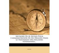 Methode de M. Keyser Pour L'Administration de Ses Dragees Dans Le Tr (Tascabile)