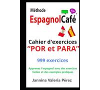 Méthode EspagnolCafé - Cahier d’exercices “POR et PARA” en espagnol: 999 exercices corrigés pour francophones - Maîtrisez “POR” et “PARA” facilement avec exemples pratiques