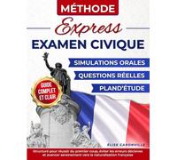 Méthode express examen civique: Guide complet et clair avec simulations orales, questions réelles et plan d'étude pour réussir du premier coup, éviter les erreurs et avancer vers la naturalisation.
