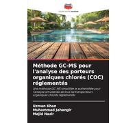 Méthode GC-MS pour l'analyse des porteurs organiques chlorés (COC) réglementés: Une méthode GC-MS simplifiée et authentifiée pour l'analyse simultanée ... transporteurs organiques chlorés réglementés