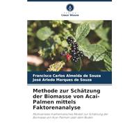 Methode zur Schätzung der Biomasse von Acai-Palmen mittels Faktorenanalyse: Multivariates mathematisches Modell zur Schätzung der Biomasse von Acai-Palmen über dem Boden