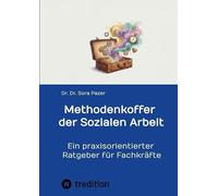 Methodenkoffer der Sozialen Arbeit: Ein praxisorientierter Ratgeber für Fachkräfte
