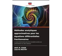 Méthodes analytiques approximatives pour les équations différentielles fractionnaires: Le calcul fractionnaire peut être considéré comme une généralisation du calcul classique