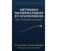 Méthodes mathématiques et statistiques pour l'évaluation économique: De l'incertitude à la décision défendable