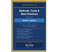 Méthodes, Outils et Bonnes Pratiques pour Réussir dans la Logistique Moderne Par Marc Carter - Première Édition, 2025: Stratégies, Technologies et Meilleures Pratiques pour les Professionnels