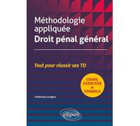 Méthodologie appliquée Droit pénal général: Tout pour réussir ses TD
