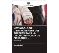 MÉTHODOLOGIE D'ENTRAÎNEMENT DES BOXEURS DANS LA DISCIPLINE ' COUP DE PUISSANCE ': Monographie
