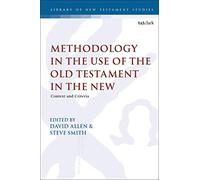 Methodology in the Use of the Old Testament in the New: Context and Criteria