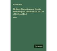 Methods, Discussions, and Results. Meteorological Researches for the Use of the Coast Pilot: Part I