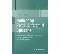 Methods for Partial Differential Equations: Qualitative Properties of Solutions, Phase Space Analysis, Semilinear Models
