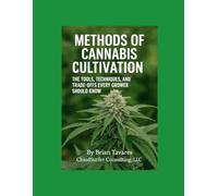 Methods of Cannabis Cultivation: The Tools, Techniques, and Trade-Offs every Grower should Know