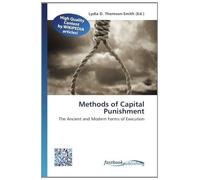 Methods of Capital Punishment: The Ancient and Modern Forms of Execution