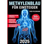 Methylenblau für Einsteiger: Anwendungsgebiete, Dosierung und Vorteile von Methylenblau für Gesundheit und Wohlbefinden