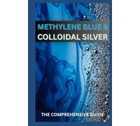 METHYLENE BLUE & COLLOIDAL SILVER: BENEFITS AND APPLICATIONS