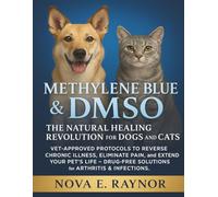 Methylene Blue & DMSO: The Natural Healing Revolution for Dogs and Cats: Vet-Approved Protocols to Reverse Chronic Illness, Eliminate Pain, and Extend ... Solutions for Arthritis & Infections.