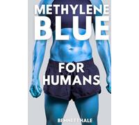 Methylene Blue For Humans: Enhancing Mitochondrial Health and Mental Well-Being Through Biohacking and Aging Science