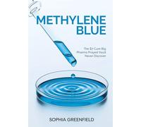 Methylene Blue: The 7$ Cure Big Pharma Prayed You'd Never Discover. The Ultimate Biohacking Guide To Anti Aging, Alzheimers, Brain Health, Depression, The Mitochondria & More.