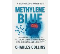Methylene Blue: The Forgotten Science of Cellular Energy, Brain Health , Mitochondria and Longevity