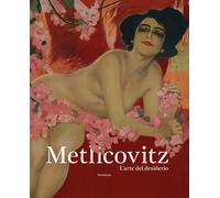Metlicovitz. L'arte del desiderio. Manifesti di un pioniere della pubblicità.