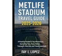 MetLife Stadium Travel Guide 2025-2026: A Practical Guide to Top Attractions, Game Day Tips, Food, Hotels, Transport, Visa Info, and Travel Essentials