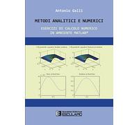 Metodi Analitici e Numerici. Esercizi di calcolo numerico in ambiente Matlab