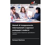 Metodi di insegnamento internazionali e approcci pedagogici moderni: Prospettive globali su insegnamento, apprendimento e valutazione