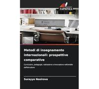 Metodi di insegnamento internazionali: prospettive comparative: Curriculum, pedagogia, valutazione e innovazione nell'ambito dell'istruzione