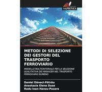 METODI DI SELEZIONE DEI GESTORI DEL TRASPORTO FERROVIARIO: MODELLO MULTICRITERIALE PER LA SELEZIONE QUALITATIVA DEI MANAGER NEL TRASPORTO FERROVIARIO RUMENO