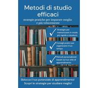 Metodi di studio efficaci: strategie pratiche per imparare meglio e più velocemente