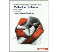 Metodi e fantasia. Poesia e teatro-La poesia delle origini. Per le Scuole superiori. Con Contenuto digitale (fornito elettronicamente)