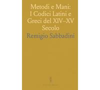 Metodi e Mani: I Codici Latini e Greci del XIV-XV Secolo: Come valutare fonti, distinguere varianti e ricostruire testi dai manoscritti medievali