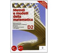 Metodi e modelli della matematica. Vol. D2. Per le Scuole superiori. Con espansione online