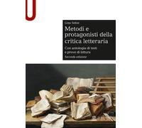 Metodi e protagonisti della critica letteraria. Con antologia di testi e p...