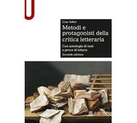 Metodi e protagonisti della critica letteraria. Con antologia di testi e prove di lettura