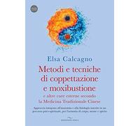 Metodi e tecniche di coppettazione e moxibustione e altre cure esterne secondo la medicina tradizionale cinese. Approccio integrato all’anatomia e alla fisiologia inserito in un percorso psico-sp...