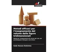 Metodi efficaci per l'insegnamento del volume delle figure tridimensionali: Metodi per l'insegnamento del volume del cubo, del parallelepipedo rettangolo e del cilindro