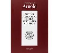 Metodi Matematici Della Meccanica Classica - Vladimir I. Arnold - 2010